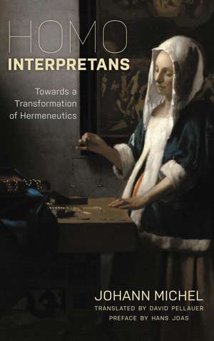 Homo Interpretans: Towards a Transformation of Hermeneutics de Johann Michel