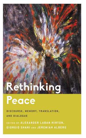 Rethinking Peace: Discourse, Memory, Translation, and Dialogue de Alexander Laban Hinton