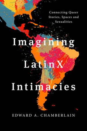 IMAGINING LATINX INTIMACIES de Edward A. Chamberlain