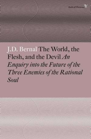 The World, the Flesh and the Devil de J. D. Bernal