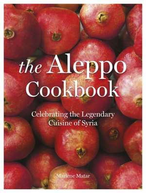 The Aleppo Cookbook de Marlene Matar