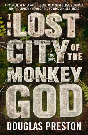 The Lost City of the Monkey God de Douglas Preston