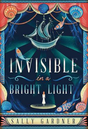 Invisible in a Bright Light de Sally Gardner