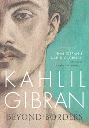 Kahlil Gibran: Beyond Borders de Kahlil G. Gibran