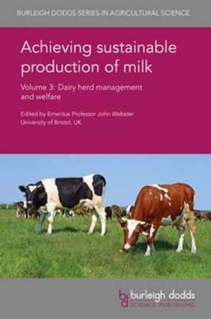 Achieving Sustainable Production of Milk Volume 3: Dairy Herd Management and Welfare de Jeffrey Rushen