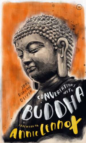 Conversations with Buddha: A Fictional Dialogue Based on Biographical Facts de Joan Duncan Oliver