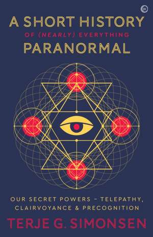 A Short History of (Nearly) Everything Paranormal de Terje G. Simonsen