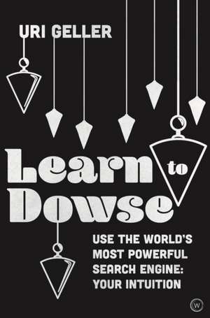 Learn to Dowse de Uri Geller