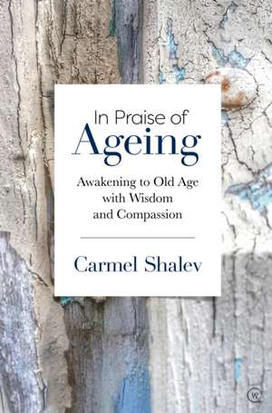 In Praise of Ageing de Carmel Shalev