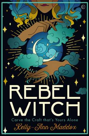 Rebel Witch de Kelly-Ann Maddox