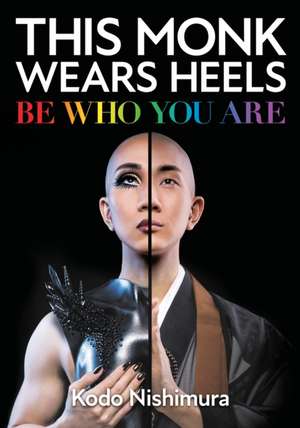 This Monk Wears Heels: Be Who You Are de Kodo Nishimura