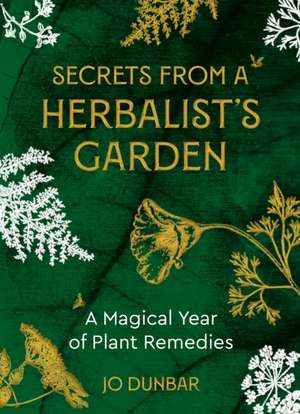 Secrets From A Herbalist's Garden de Jo Dunbar