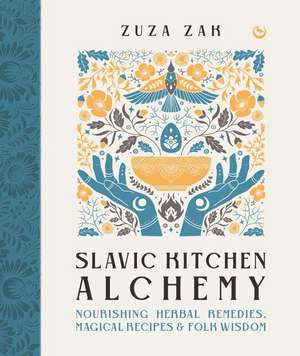 Slavic Kitchen Alchemy de Zuza Zak