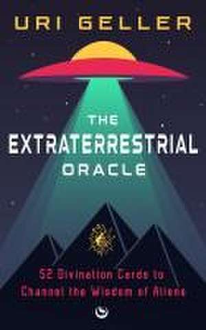 The Extraterrestrial Oracle de Uri Geller