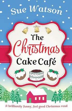 The Christmas Cake Cafe de Sue Watson