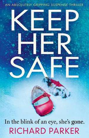 Keep Her Safe de Richard Parker