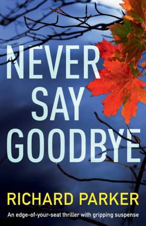 Never Say Goodbye de Richard Parker