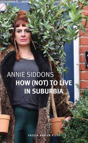 How (Not) to Live in Suburbia de Annie Siddons