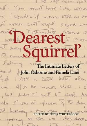 Dearest Squirrel…': The Intimate Letters of John Osborne and Pamela Lane de Peter Whitebrook