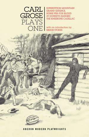 Carl Grose: Plays One: Superstition Mountain; Horse Piss For Blood; 49 Donkeys Hanged; The Kneebone Cadillac de Carl Grose