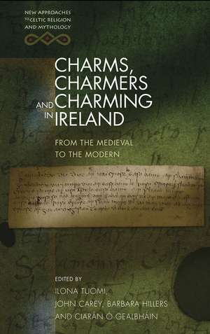 Charms, Charmers and Charming in Ireland: From the Medieval to the Modern de Ilona Tuomi