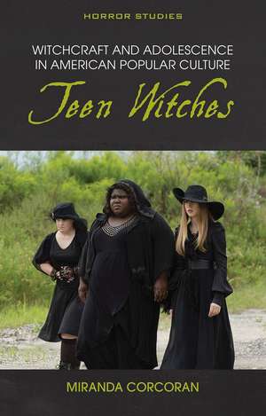 Witchcraft and Adolescence in American Popular Culture: Teen Witches de Miranda Corcoran