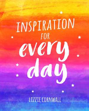 Inspiration for Every Day de Lizzie Cornwall