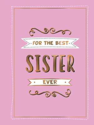 For the Best Sister Ever de Summersdale