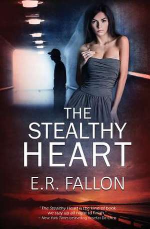 The Stealthy Heart de E. R. Fallon