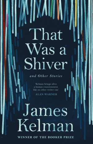 That Was a Shiver, and Other Stories de James Kelman