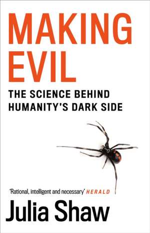 Making Evil: The Science Behind Humanity's Dark Side de Julia Shaw