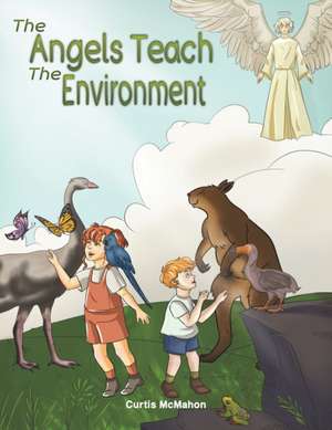 McMahon, C: The Angels Teach: The Environment de Curtis McMahon