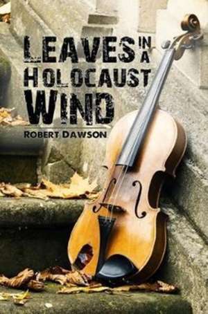 Leaves in a Holocaust Wind de Robert Dawson