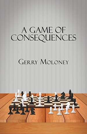 A Game of Consequences de Gerry Moloney