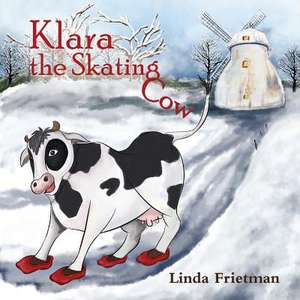 Klara the Skating Cow de Linda Frietman