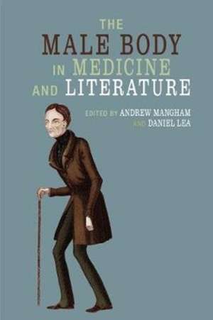 The Male Body in Medicine and Literature de Andrew Mangham