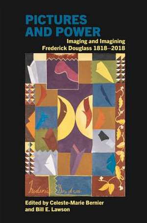 Pictures and Power – Imaging and Imagining Frederick Douglass 1818–2018 de Celeste–marie Bernier