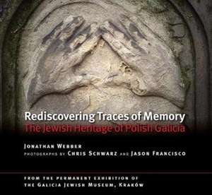 Rediscovering Traces of Memory – The Jewish Heritage of Polish Galicia [Second edition] de Jonathan Webber