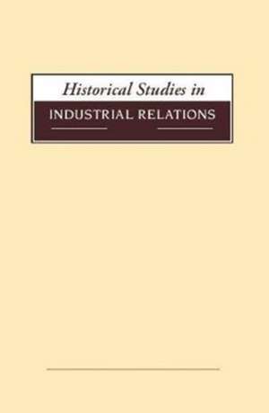 Historical Studies in Industrial Relations, Volume 39 2018 de Dave Lyddon