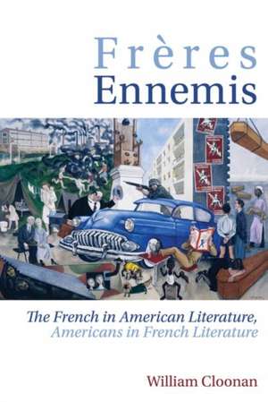 Frères Ennemis – The French in American Literature, Americans in French Literature de William Cloonan