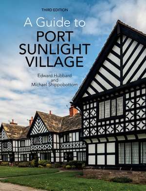 A Guide to Port Sunlight Village – Third edition de Edward Hubbard