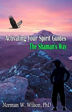 Activating Your Spirit Guides de Norman W Wilson