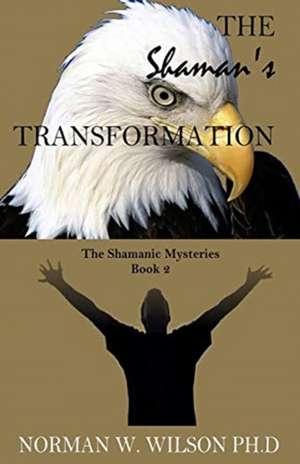 The Shaman's Transformation de Norman W. Wilson