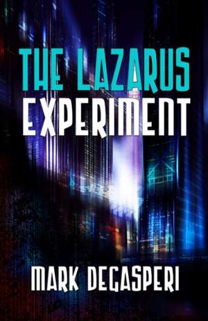 The Lazarus Experiment de Mark Degasperi