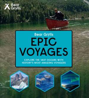 Bear Grylls Epic Adventures Series - Epic Voyages de Bear Grylls