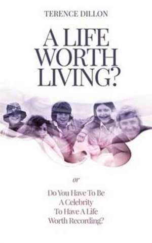 A Life Worth Living? de Terence Dillon