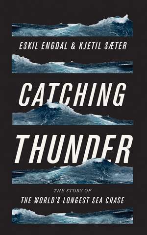 Catching Thunder: The Story of the World’s Longest Sea Chase de Eskil Engdal