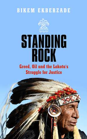 Standing Rock: Greed, Oil and the Lakota's Struggle for Justice de Bikem Ekberzade