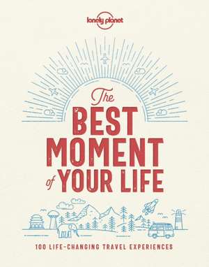 The Best Moment of Your Life de Lonely Planet