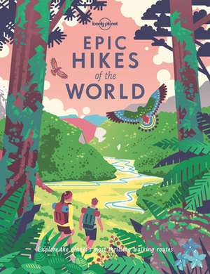 Epic Hikes of the World de Lonely Planet